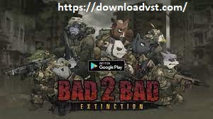 BAD 2 BAD Extinction Crack